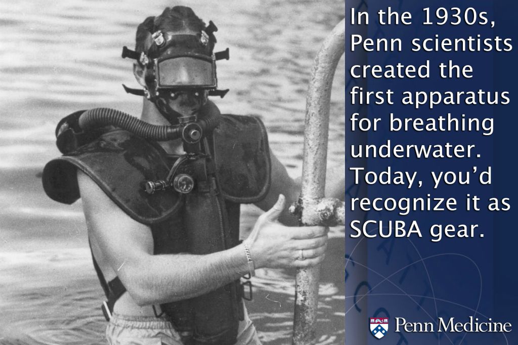 This photo/fact was only made possible by the work of the late Christian J. Lambertsen, MD, founder and former director of Penn’s Institute for Environmental Medicine: In the 1930s, Penn scientists created the first self-contained underwater breathing apparatus. You know it today as the SCUBA.