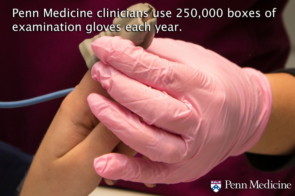 Examination gloves are so ingrained in the clinical experience that it's almost easy to forget how essential they are to the practice of safe, healthy medicine. These simple (yet critical) garments take up quite a bit of space in our supply cabinets — as well they should, since Penn Medicine clinicians use about 250,000 boxes of them every year.